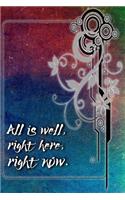 All is Well, Right Here, Right Now