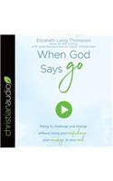 When God Says "go": Rising to Challenge and Change Without Losing Your Confidence, Your Courage, or Your Cool: Rising to Challenge and Change Without Losing Your Confidence, Your Courage, or Your Cool