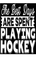The Best Days Are Spent Playing Hockey: Hockey Journal & Personal Stats Tracker 100 Games
