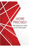 More Precisely: The Math You Need to Do Philosophy - Second Edition