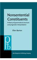 Nonsentential Constituents: A theory of grammatical structure and pragmatic interpretation(2 Pragmatics & Beyond New Series)