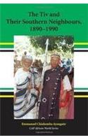 The Tiv and Their Southern Neighbors, 1890-1990