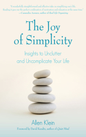 Joy of Simplicity: Insights to Unclutter and Uncomplicate Your Life (Affirmation Book on Simplicity and Self-Compassion, Organizing for Stress Reduction)