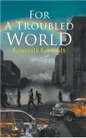 For A Troubled World