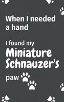When I needed a hand, I found my Miniature Schnauzer's paw: For Miniature Schnauzer Puppy Fans
