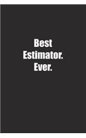 Best Estimator. Ever.: Lined notebook