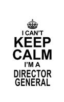 I Can't Keep Calm I'm A Director General
