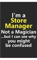 I'm a Store Manager Not A Magician But I Can See Why You Might Be Confused: Funny Job Career Notebook Journal Lined Wide Ruled Paper Stylish Diary Planner 6x9 Inches 120 Pages Gift