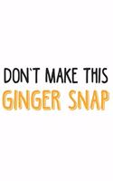 Don't make this Ginger snap: Funny Redhead Quote Journal I Fun Gift I Ginger Humor