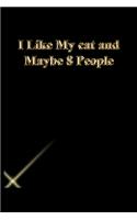 I Like My cat and Maybe 8 People: Lined Journal.Gold letters.Black cover