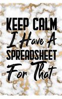 Keep Calm I Have A Spreadsheet For That