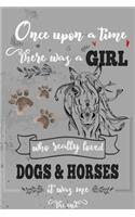 Once Upon A Time There Was A Girl Who Loved Dogs and Horses It Was Me The End: Best Gift Idea For Girls & Moms; Funny Composition College Notebook and Diary to Write; Pages of Ruled Lined & Blank Paper / 6"x9" 110 pages