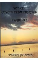 My Help Cometh From The Lord PSALMS 121: 2 Prayer Journal: A practical and stylish 6 x 9 inch notebook, beautifully hand-designed as your personal daily prayer journal