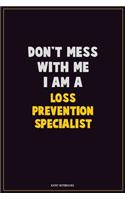 Don't Mess With Me, I Am A Loss Prevention Specialist