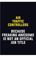 Air Traffic Controllers Because Freaking Awesome Is Not An Official Job Title