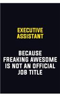 Executive Assistant Because Freaking Awesome Is Not An Official Job Title