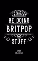 I'd Rather Be Doing Britpop Stuff 2020 Planner: Britpop Fan 2020 Planner, Funny Design, 2020 Planner for Britpop Lover, Christmas Gift for Britpop Lover