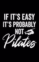 If It's Easy It's Probably Not Pilates: College Ruled Journal, Diary, Notebook, 6x9 inches with 120 Pages.