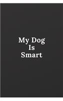 My Dog Is Smart: Notebook, Journal, Planner, Diary - 120 Sheets of Lined Cream Paper, Medium Ruled, 6" x 9" inches - For Dog Lovers