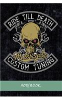 Ride till death. Motorcycle Custom Tuning: Journal for writing I Composition Book I Lined paper with integrated page numbers l Narrow Ruled I Diary I 120 Pages I "6x9" I A5 I Soft Cover