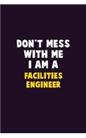 Don't Mess With Me, I Am A Facilities Engineer: 6X9 Career Pride 120 pages Writing Notebooks