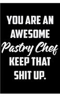 You Are An Awesome Pastry Chef Keep That Shit Up: Funny Gratitude Journal 100 Pages Handy 6"x9" Hilarious Quotes Covers Undated Notebook