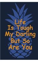 Life is tough my darling but so are you