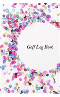 Golf Log book: Golfing Log Book to Track your Scores and Record detailed Statistics, Golf Performance Dairy, Golf Club Yard Pad