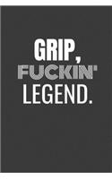 Grip Fuckin Legend