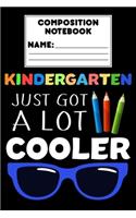 Composition Notebook Kindergarten Just Got A Lot Cooler: Kindergarten Gift, Students Draw and Write Journal For Kids, Ruled Writing Primary Paper For Handwriting, Learning How To Write