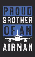 Airman Brother Notebook - Proud Brother Of An Airman - Gift for Airman Brothers And Brothers Of Airmen - Soldier Brother Diary