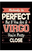 Nobody Is Perfect But If You Are A Virgo You're Pretty Close: 100 page 6 x 9 Daily journal to jot down your ideas and notes