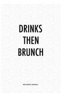 Drinks Then Brunch: A 6x9 Inch Journal Diary Notebook With A Bold Text Font Slogan On A Matte Cover and 120 Blank Lined Pages