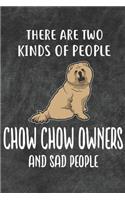 There Are Two Kinds Of People Chow Chow Owners And Sad People Notebook Journal: 110 Blank Lined Papers - 6x9 Personalized Customized Notebook Journal Gift For Chow Chow Puppy Owners and Lovers