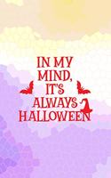 In My Mind It's Always Halloween