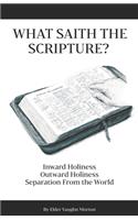 What Saith The Scripture?: Inward Holiness - Outward Holiness - Separation From the World