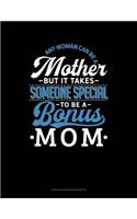 Any Woman Can Be A Mother But It Takes Someone Special To Be A Bonus Mom: Unruled Composition Book