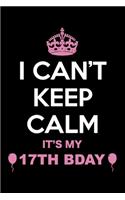 I Can't Keep Calm It's My 17th Birthday: Blank Lined Journal, Notebook, Planner Awesome Happy 17th Birthday 17 Years Old Gift For Boys And Girls