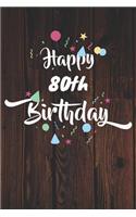 Happy 80th Birthday: 80th Birthday Gift / Journal / Notebook / Diary / Unique Greeting & Birthday Card Alternative