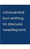 Introverted But Willing To Discuss Needlepoint: Blank Notebook 8.5x11 100 pages Scrapbook Sketch NoteBook