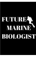 Future Marine Biologist Journal: Inspirational Notebook, Motivational Quote Notebook, Funny Anniversary Bridesmaid Best Friends Best Gift Notebook