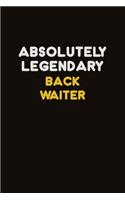 Absolutely Legendary Back Waiter: Career journal, notebook and writing journal for encouraging men, women and kids. A framework for building your career.