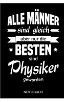 Alle Männer sind gleich aber nur die besten sind Physiker geworden