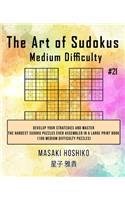 The Art of Sudokus Medium Difficulty #21: Develop Your Strategies And Master The Hardest Sudoku Puzzles Ever Assembled In A Large Print Book (100 Medium Difficulty Puzzles)
