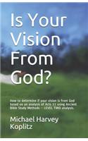 Is Your Vision From God?: How to determine if your vision is from God based on an analysis of Acts 11 using Ancient Bible Study Methods - LEVEL TWO analysis.