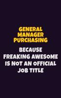 General Manager Purchasing, Because Freaking Awesome Is Not An Official Job Title: 6X9 Career Pride Notebook Unlined 120 pages Writing Journal