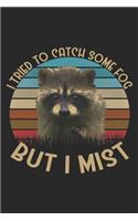 I Tried To Catch Some Fog But I Mist: Raccoon Notebook Blank Line Journal Lined with Lines 6x9 120 Pages Checklist Record Book Take Notes Animal Lover Planner Paper Women Girls Cute Chri