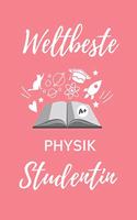 Weltbeste Physik Studentin: A5 Notizbuch BLANKO für Physik Studenten - zukünftige Physiker - zum Studienstart - Erstes Semester - Abitur - witzige Geschenkidee - Wissenschaft