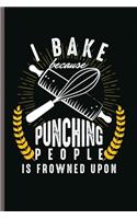I bake Because Punching People is Frowned Upon