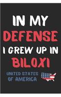 In My Defense I Grew Up In Biloxi United States Of America: Lined Journal, 120 Pages, 6 x 9, Funny Biloxi USA Gift, Black Matte Finish (In My Defense I Grew Up In Biloxi United States Of America Journal)